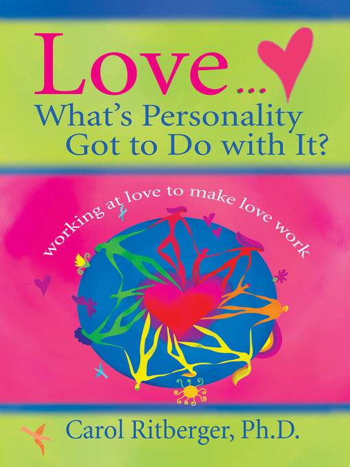 Title details for Love... What's Personality Got to Do With It? by Carol Ritberger, PhD - Available